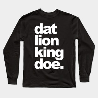 Dat Lion King Doe. Long Sleeve T-Shirt